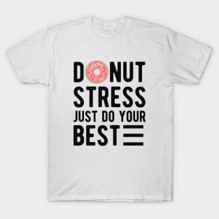 Donut stress just do your best T-Shirt